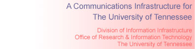 A Communications Infrastructure for The University of Tennessee | Division of Information Infrastructure Office of Research & Information Technology